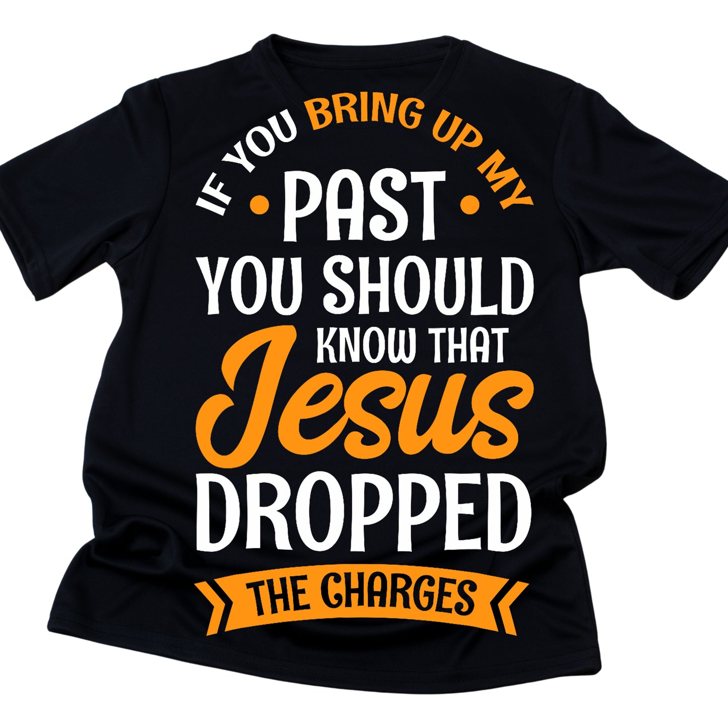 DTF 83 IF YOU BRING UP MY PAST YOU SHOULD KNOW THAT JESUS DROPPED THE CHARGES 2