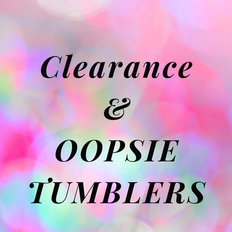 Clearance and Oopsie Tumblers