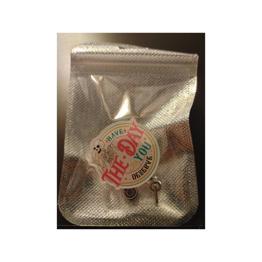 #112 Have The day you deserve Acrylic Retractable Badge Reels