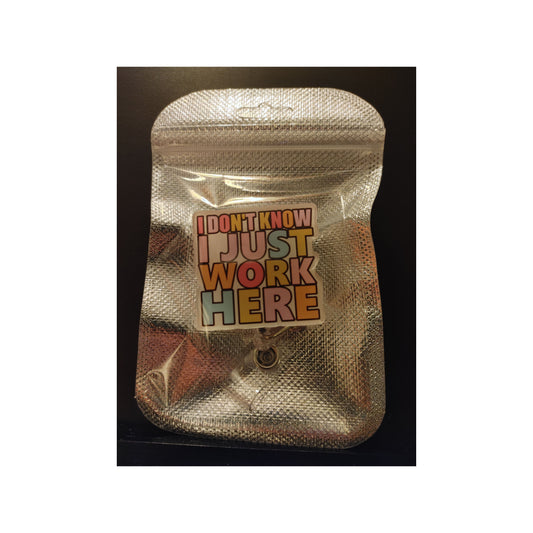 #121 I don`t know I just Work Here   Acrylic Retractable Badge Reels