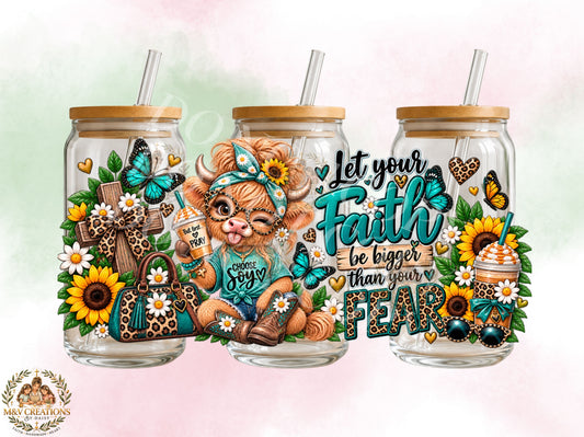 LET YOUR FAITH BE BIGGER THAN YOUR FEAR     (HIGHLAND COW)       UV DTF CUP WRAP