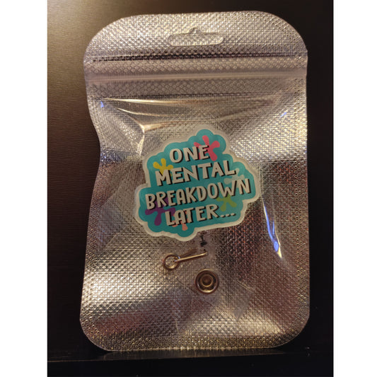 #135 One mental Breakdown Later Acrylic Retractable Badge Reels