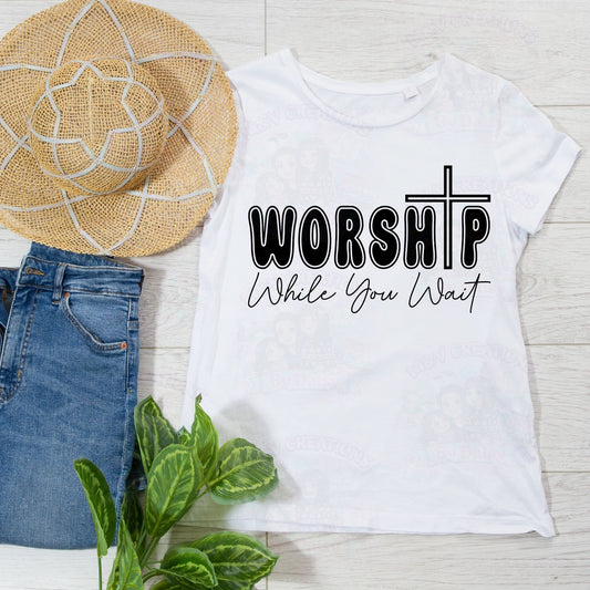 Worship While You Wait    DTF Transfer
