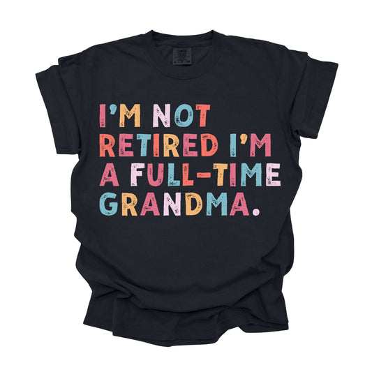 Not Retired Just a Fulltime Grandma  (DTF Transfer )