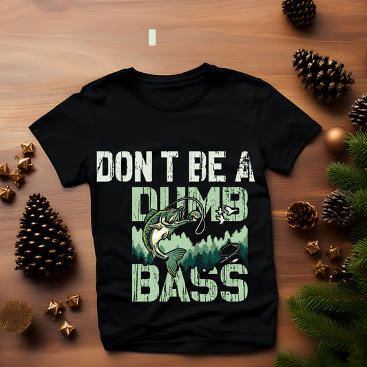Don't Be a Dumb Bass  DTF Transfer ONLY