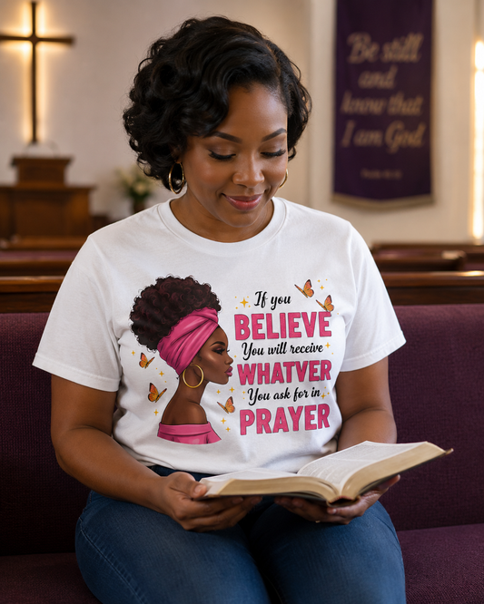 If you Believe you will receive whatever you ask for in PRAYER    DTF Transfer ONLY