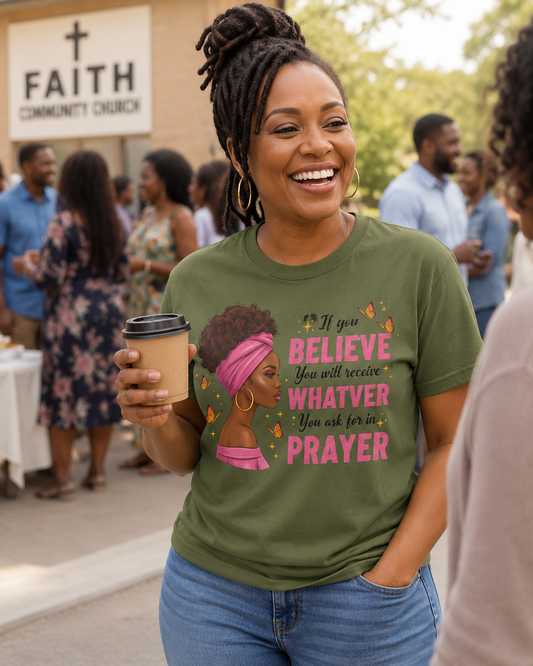 If you Believe you will receive whatever you ask for in PRAYER    DTF Transfer ONLY