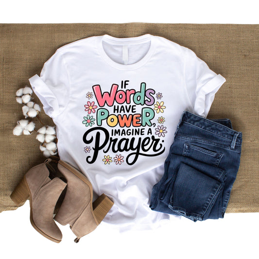 DTF 13 IF WORDS HAVE POWER IMAGINE PRAYER (DTF TRANSFER ONLY)