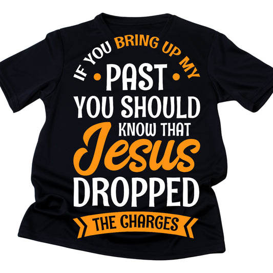 DTF 83 IF YOU BRING UP MY PAST YOU SHOULD KNOW THAT JESUS DROPPED THE CHARGES 2