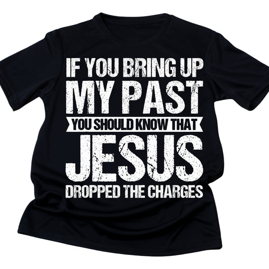 DTF 84 IF YOU BRING UP MY PAST YOU SHOULD KNOW THAT JESUS DROPPED THE CHARGES 3