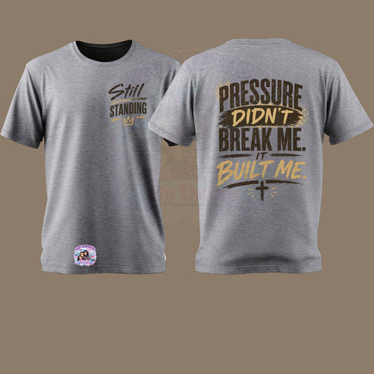 Still Standing - Pressure Don't Break Me T-Shirt